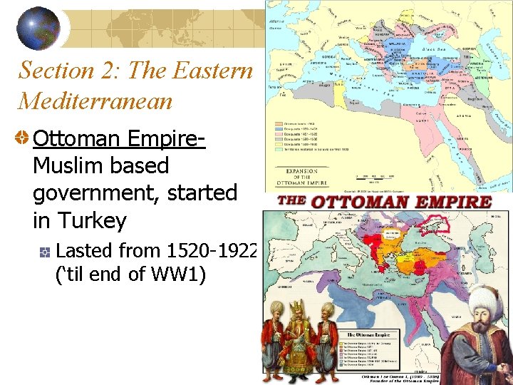 Section 2: The Eastern Mediterranean Ottoman Empire. Muslim based government, started in Turkey Lasted
