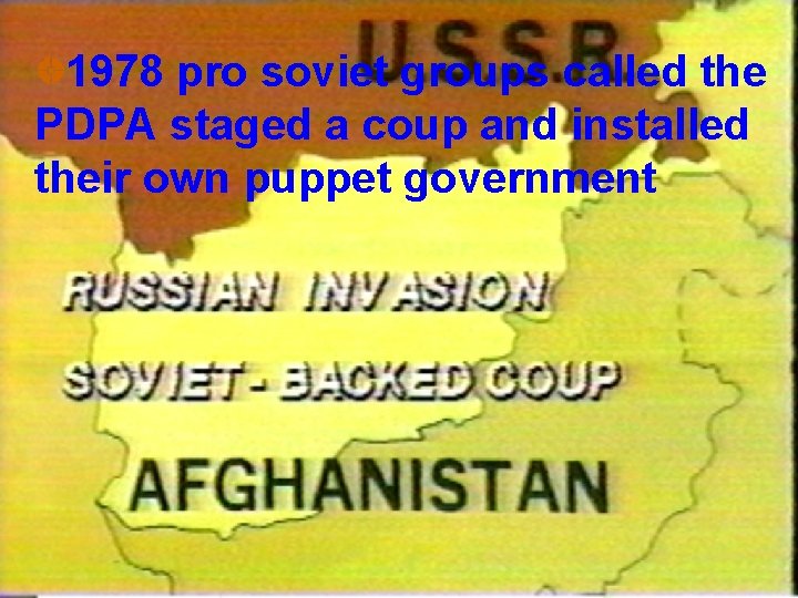 1978 pro soviet groups called the PDPA staged a coup and installed their own