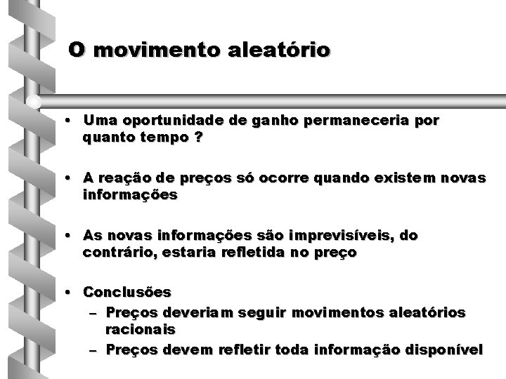 O movimento aleatório • Uma oportunidade de ganho permaneceria por quanto tempo ? •