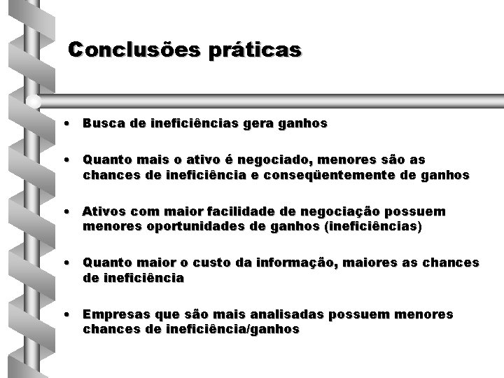 Conclusões práticas • Busca de ineficiências gera ganhos • Quanto mais o ativo é