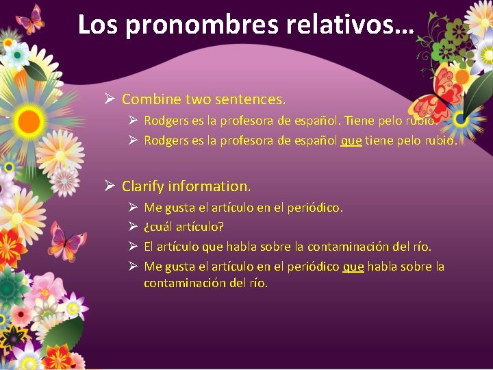 Los pronombres relativos… Ø Combine two sentences. Ø Rodgers es la profesora de español.