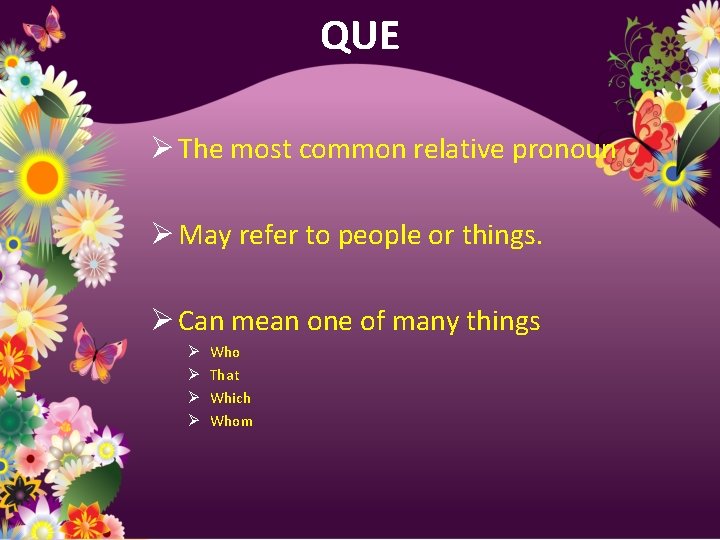 QUE Ø The most common relative pronoun Ø May refer to people or things.