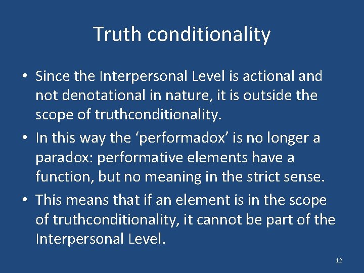Truth conditionality • Since the Interpersonal Level is actional and not denotational in nature,