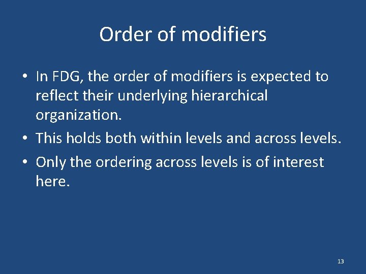 Order of modifiers • In FDG, the order of modifiers is expected to reflect