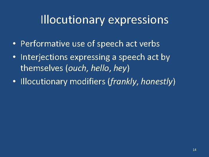 Illocutionary expressions • Performative use of speech act verbs • Interjections expressing a speech