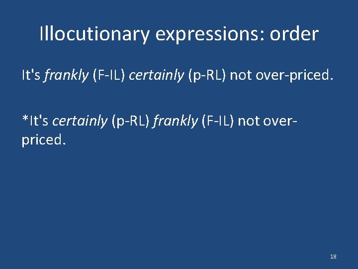 Illocutionary expressions: order It's frankly (F-IL) certainly (p-RL) not over-priced. *It's certainly (p-RL) frankly
