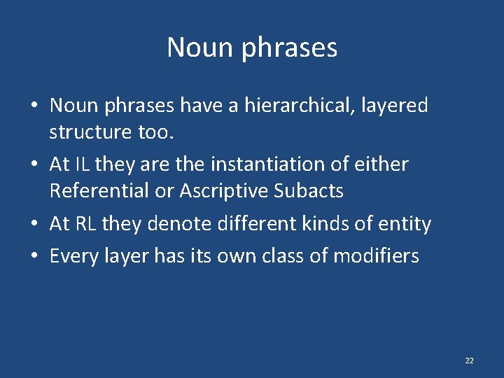 Noun phrases • Noun phrases have a hierarchical, layered structure too. • At IL