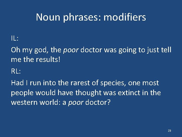 Noun phrases: modifiers IL: Oh my god, the poor doctor was going to just