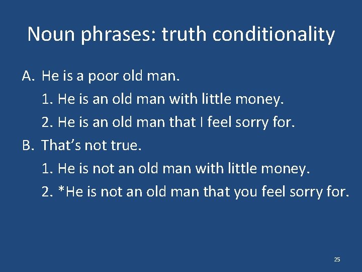 Noun phrases: truth conditionality A. He is a poor old man. 1. He is