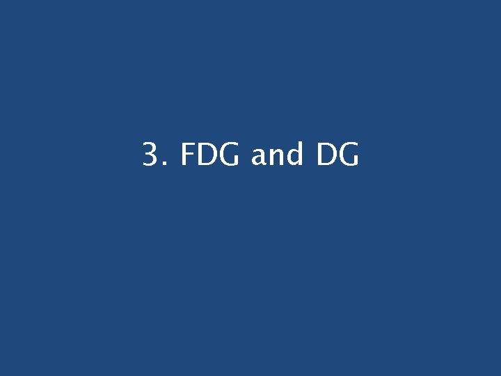 3. FDG and DG 