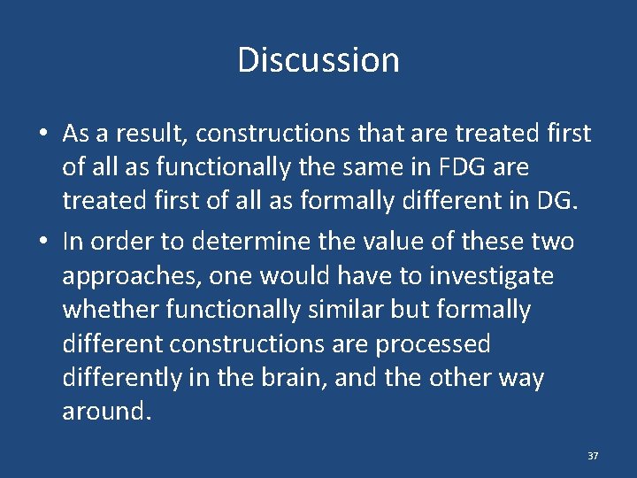 Discussion • As a result, constructions that are treated first of all as functionally