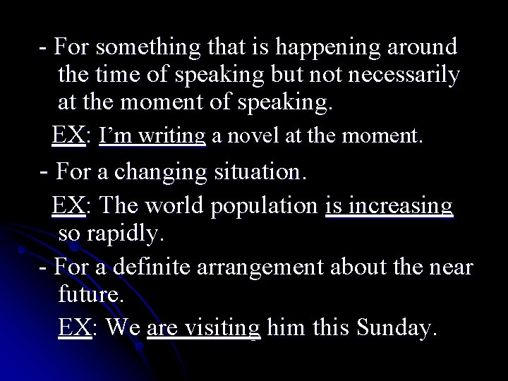 - For something that is happening around the time of speaking but not necessarily