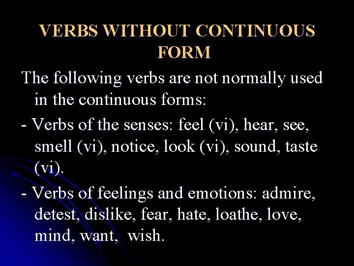 VERBS WITHOUT CONTINUOUS FORM The following verbs are not normally used in the continuous