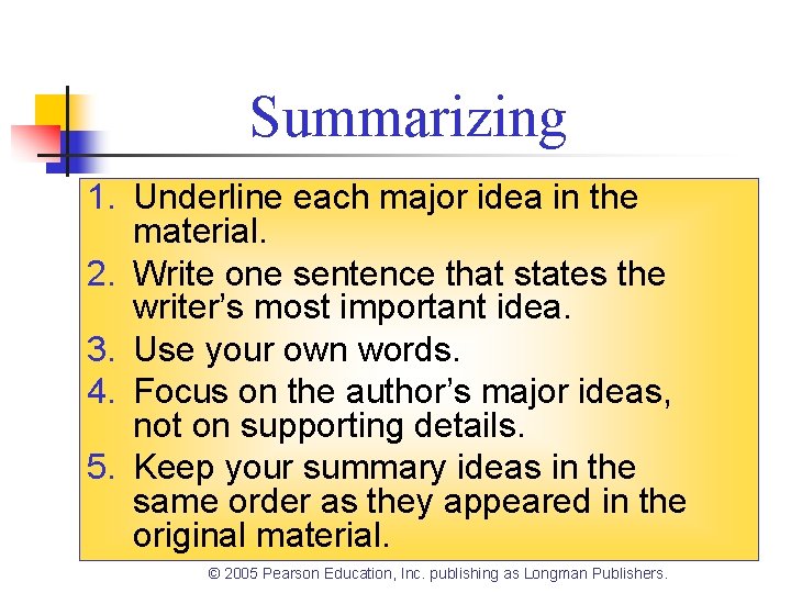 Summarizing 1. Underline each major idea in the material. 2. Write one sentence that