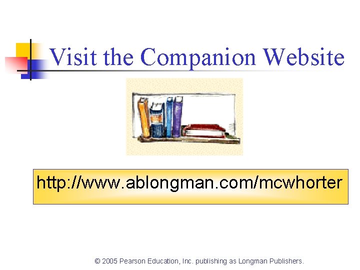 Visit the Companion Website http: //www. ablongman. com/mcwhorter © 2005 Pearson Education, Inc. publishing