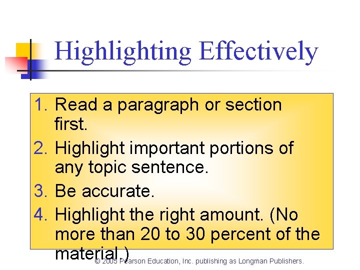 Highlighting Effectively 1. Read a paragraph or section first. 2. Highlight important portions of