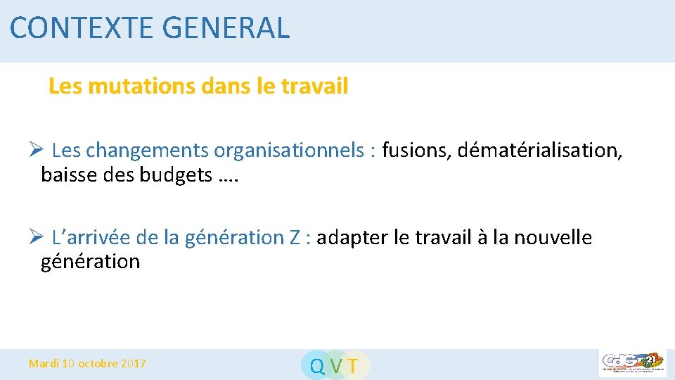 CONTEXTE GENERAL Les mutations dans le travail Ø Les changements organisationnels : fusions, dématérialisation,