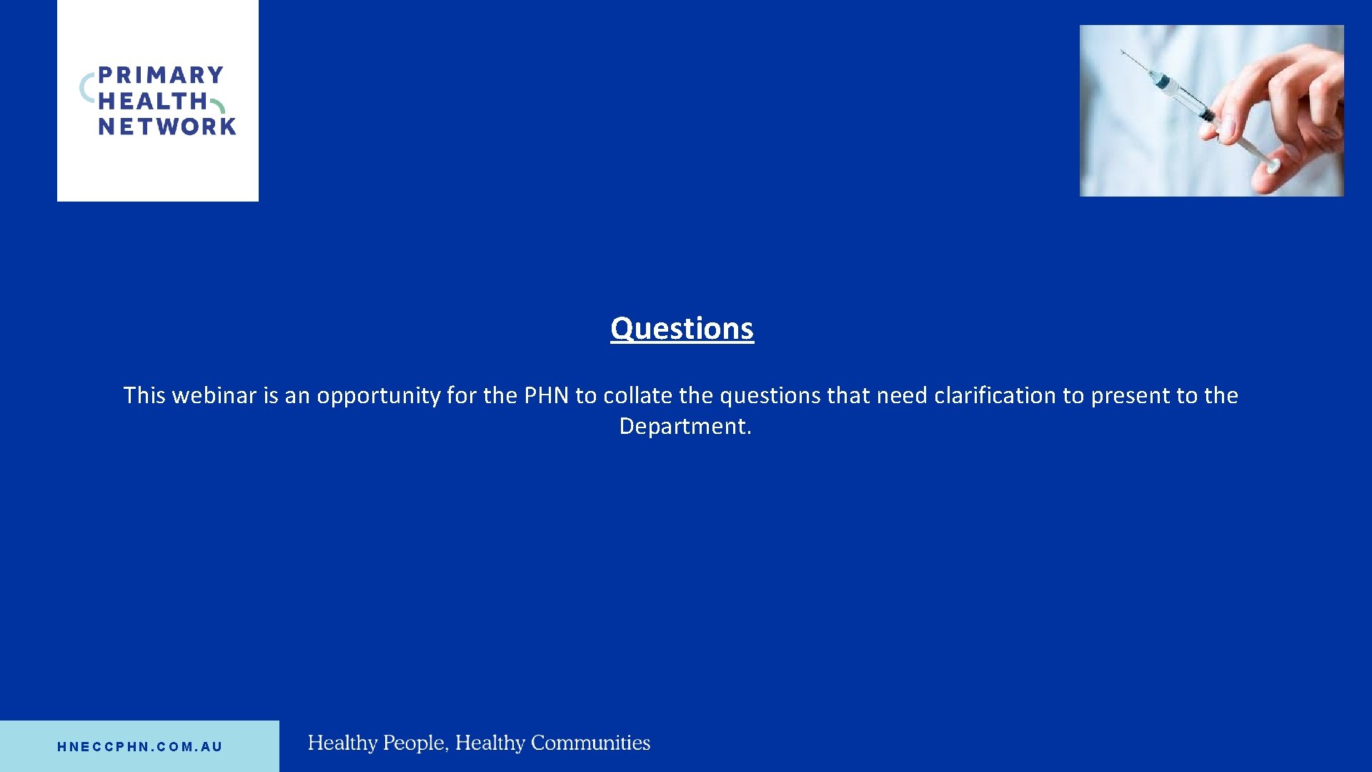 Questions This webinar is an opportunity for the PHN to collate the questions that