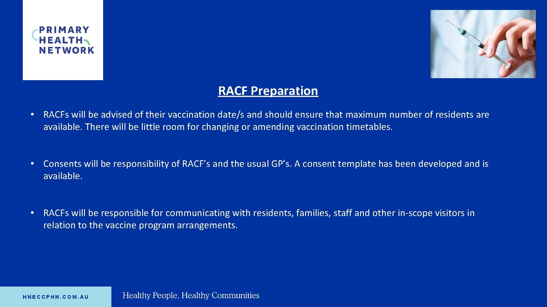 RACF Preparation • RACFs will be advised of their vaccination date/s and should ensure
