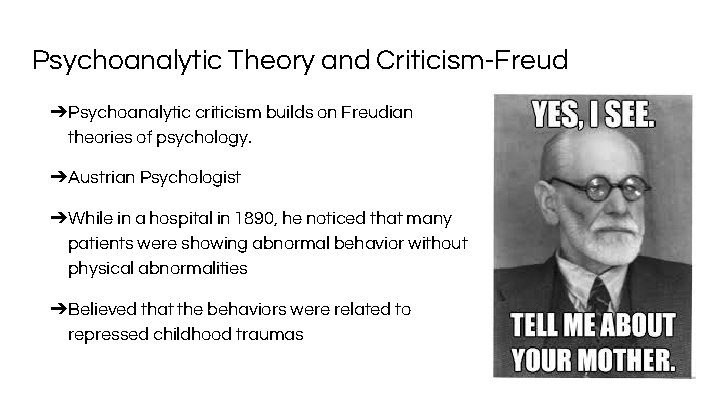 Psychoanalytic Theory and Criticism-Freud ➔Psychoanalytic criticism builds on Freudian theories of psychology. ➔Austrian Psychologist