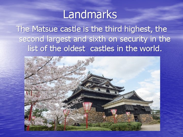 Landmarks The Matsue castle is the third highest, the second largest and sixth on