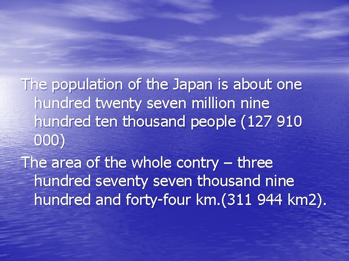 The population of the Japan is about one hundred twenty seven million nine hundred