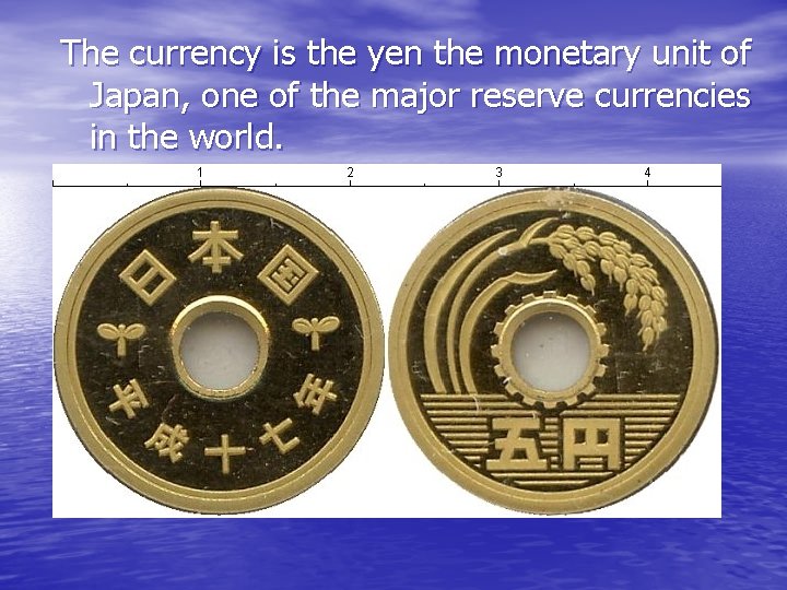 The currency is the yen the monetary unit of Japan, one of the major