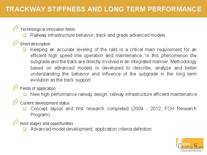 TRACKWAY STIFFNESS AND LONG TERM PERFORMANCE Æ Technological innovation fields q Railway infrastructure behavior;