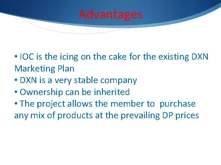 Advantages • IOC is the icing on the cake for the existing DXN Marketing