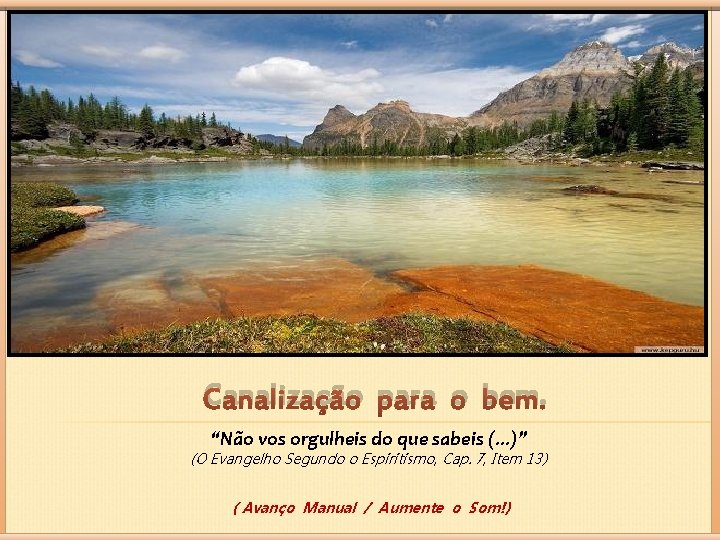 Canalização para o bem. “Não vos orgulheis do que sabeis (. . . )”