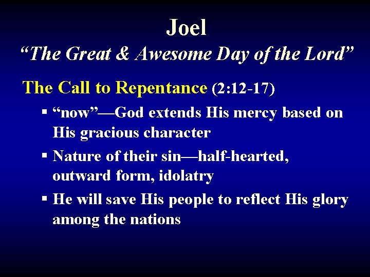 Joel “The Great & Awesome Day of the Lord” The Call to Repentance (2: