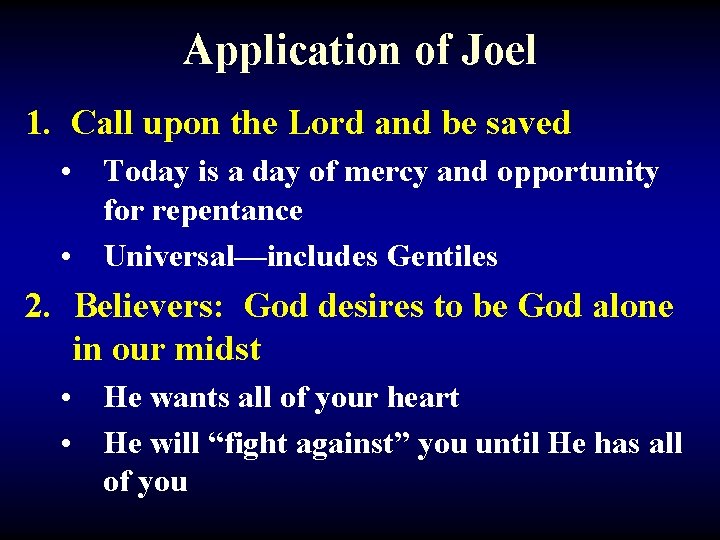 Application of Joel 1. Call upon the Lord and be saved • Today is