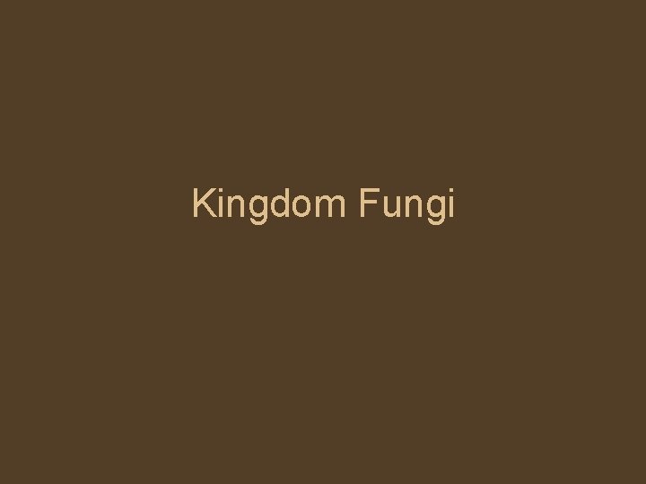 Kingdom Fungi 