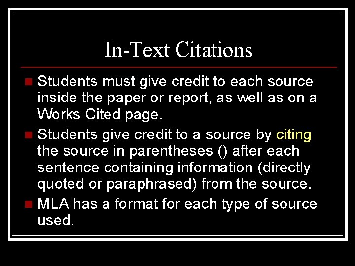 In-Text Citations Students must give credit to each source inside the paper or report,