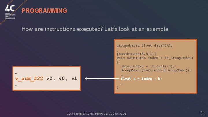 PROGRAMMING How are instructions executed? Let‘s look at an example groupshared float data[64]; …