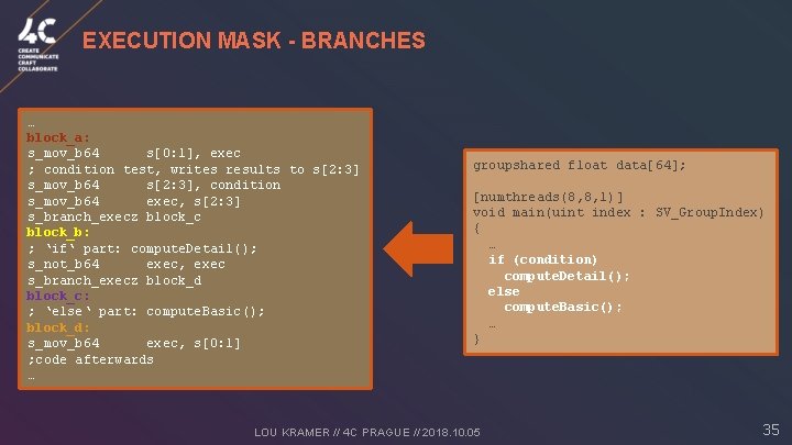 EXECUTION MASK - BRANCHES … block_a: s_mov_b 64 s[0: 1], exec ; condition test,