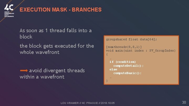 EXECUTION MASK - BRANCHES As soon as 1 thread falls into a block the