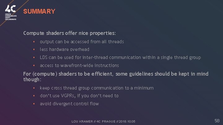 SUMMARY Compute shaders offer nice properties: § output can be accessed from all threads