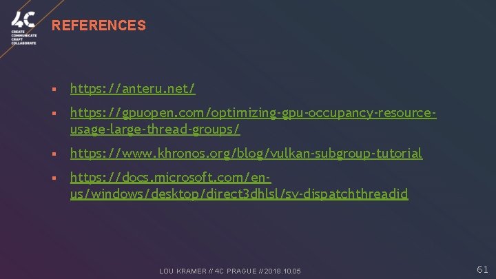 REFERENCES § https: //anteru. net/ § https: //gpuopen. com/optimizing-gpu-occupancy-resourceusage-large-thread-groups/ § https: //www. khronos. org/blog/vulkan-subgroup-tutorial