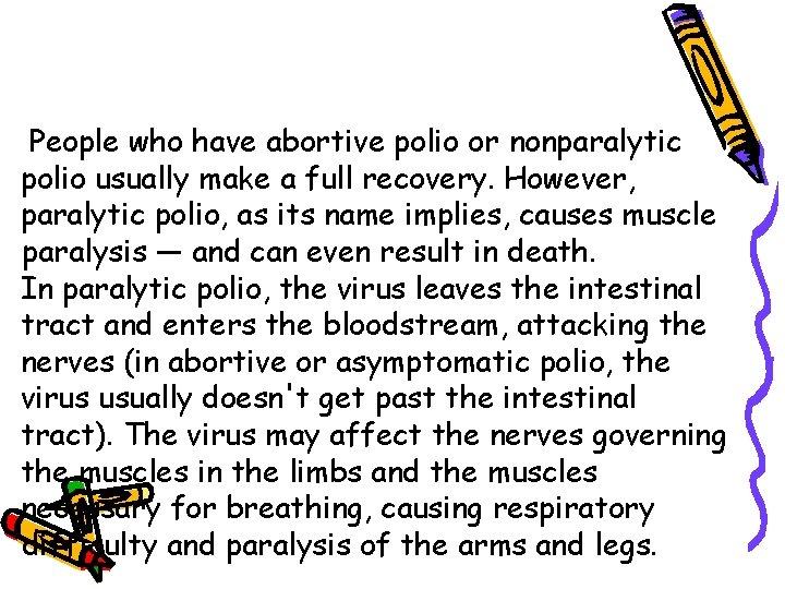 People who have abortive polio or nonparalytic polio usually make a full recovery. However,