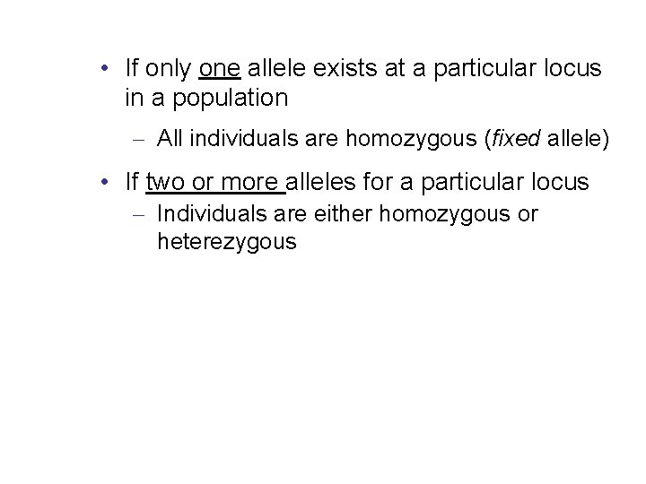  • If only one allele exists at a particular locus in a population