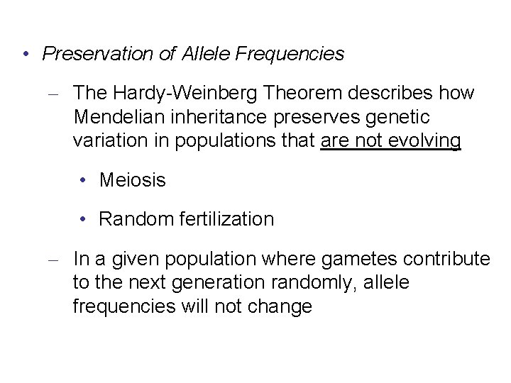  • Preservation of Allele Frequencies – The Hardy-Weinberg Theorem describes how Mendelian inheritance