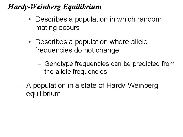 Hardy-Weinberg Equilibrium • Describes a population in which random mating occurs • Describes a