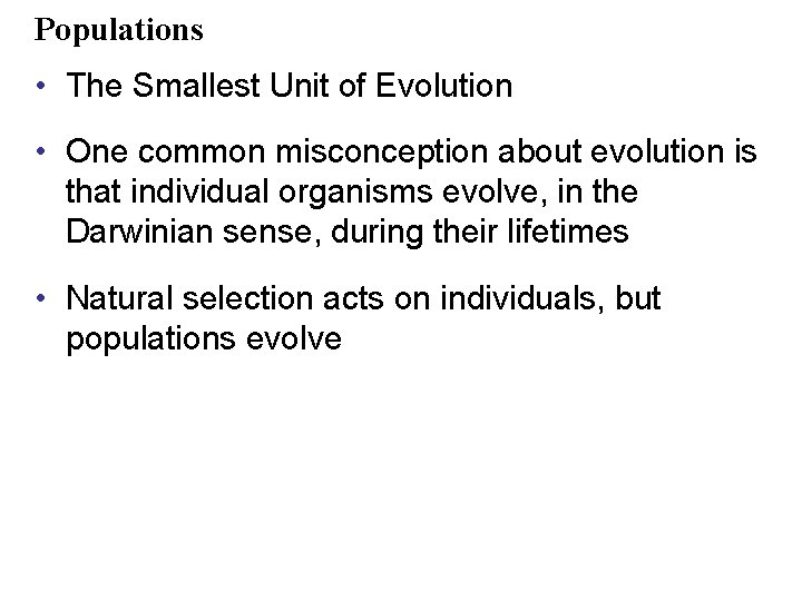 Populations • The Smallest Unit of Evolution • One common misconception about evolution is