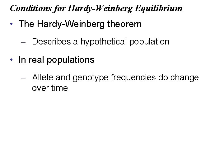 Conditions for Hardy-Weinberg Equilibrium • The Hardy-Weinberg theorem – Describes a hypothetical population •