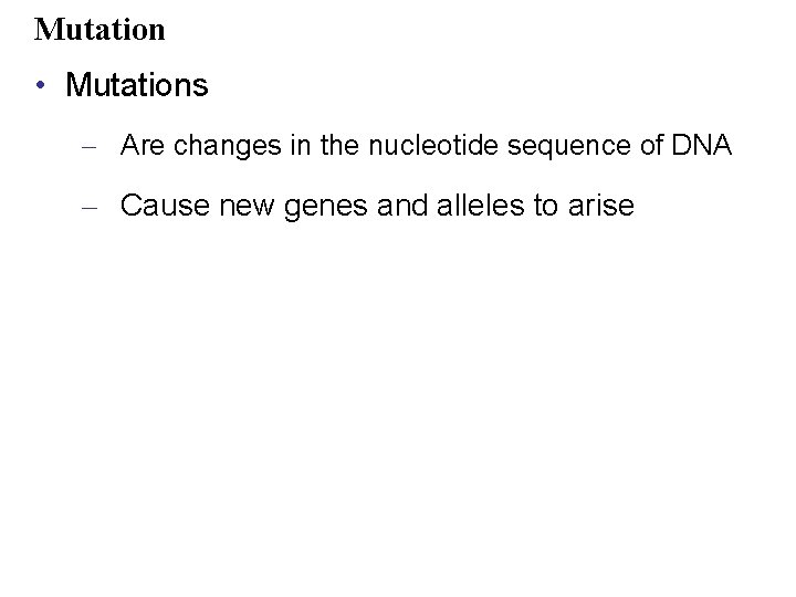 Mutation • Mutations – Are changes in the nucleotide sequence of DNA – Cause