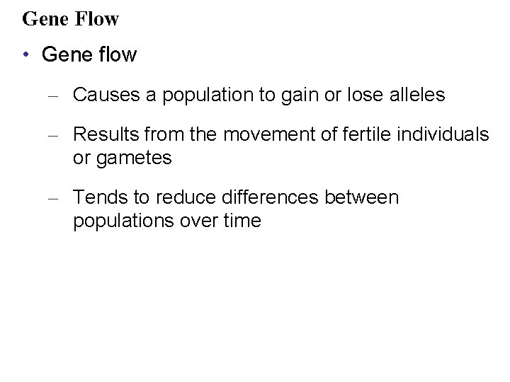 Gene Flow • Gene flow – Causes a population to gain or lose alleles