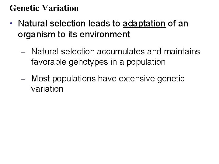 Genetic Variation • Natural selection leads to adaptation of an organism to its environment
