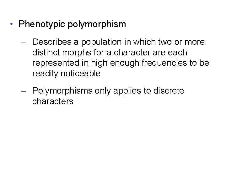  • Phenotypic polymorphism – Describes a population in which two or more distinct
