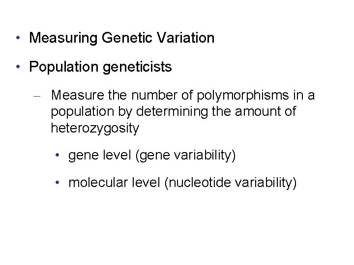  • Measuring Genetic Variation • Population geneticists – Measure the number of polymorphisms